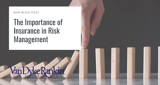 The blog cover for Van Dyke Rankin Insurance blog, The Importance of Insurance in Risk Management